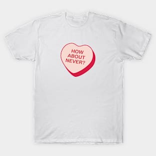 How About Never Rejected Candy Heart T-Shirt